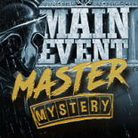 Main Event Master Mystery
